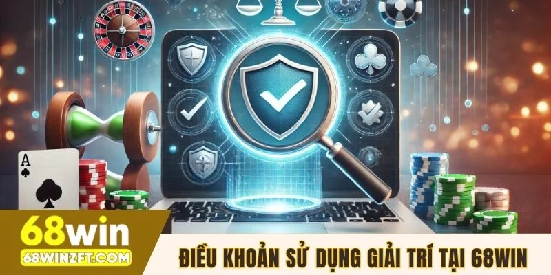 Điều khoản sử dụng giải trí tại 68WIN