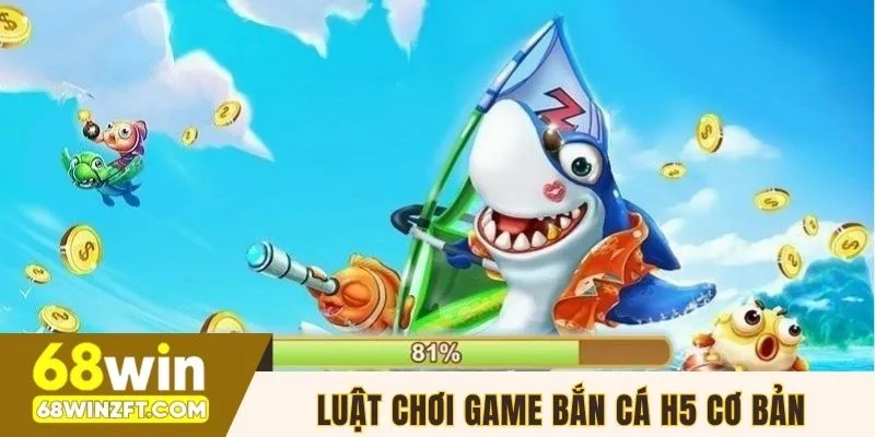 Luật chơi game bắn cá H5 cơ bản tại nhà cái online
